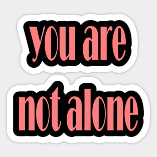 you are not alone Sticker